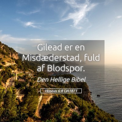 Picture 05 - Hoseas 6:8 DA1871 - Gilead er en Misdæderstad, fuld af - Bible Verse Picture