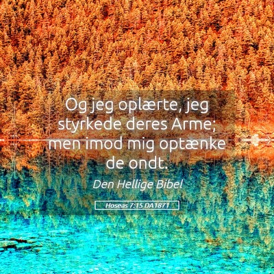 Picture 05 - Hoseas 7:15 DA1871 - Og jeg oplærte, jeg styrkede deres Arme; men - Bible Verse Picture