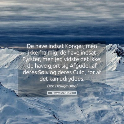 Picture 05 - Hoseas 8:4 DA1871 - De have indsat Konger, men ikke fra mig; de have - Bible Verse Picture