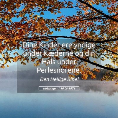 Picture 05 - Højsangen 1:10 DA1871 - Dine Kinder ere yndige under Kæderne og din Hals - Bible Verse Picture