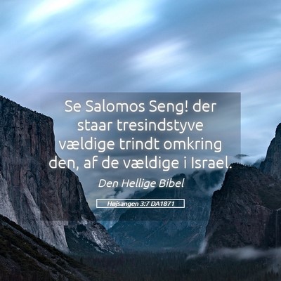 Picture 05 - Højsangen 3:7 DA1871 - Se Salomos Seng! der staar tresindstyve vældige - Bible Verse Picture