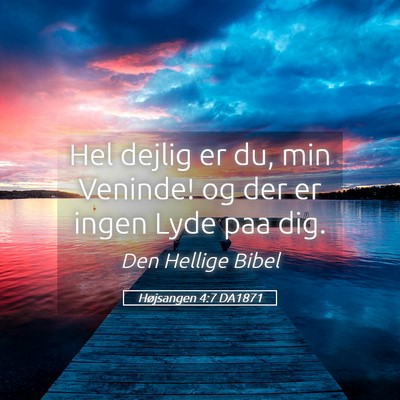 Picture 05 - Højsangen 4:7 DA1871 - Hel dejlig er du, min Veninde! og der er ingen - Bible Verse Picture