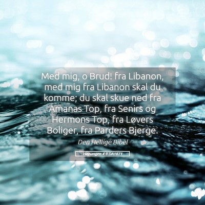 Picture 05 - Højsangen 4:8 DA1871 - Med mig, o Brud! fra Libanon, med mig fra Libanon - Bible Verse Picture