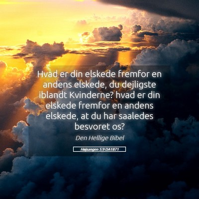 Picture 05 - Højsangen 5:9 DA1871 - Hvad er din elskede fremfor en andens elskede, du - Bible Verse Picture