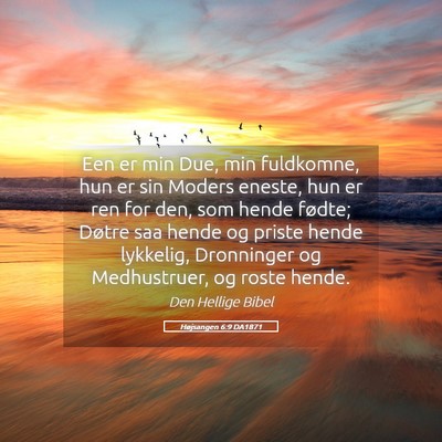 Picture 05 - Højsangen 6:9 DA1871 - Een er min Due, min fuldkomne, hun er sin Moders - Bible Verse Picture