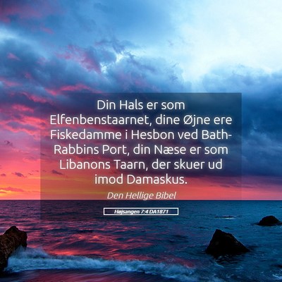 Picture 05 - Højsangen 7:4 DA1871 - Din Hals er som Elfenbenstaarnet, dine Øjne ere - Bible Verse Picture