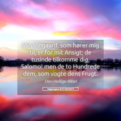 Picture 05 - Højsangen 8:12 DA1871 - Min Vingaard, som hører mig til, er for mit - Bible Verse Picture