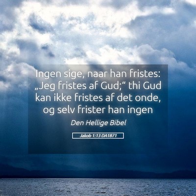 Picture 05 - Jakob 1:13 DA1871 - Ingen sige, naar han fristes: „Jeg fristes af - Bible Verse Picture