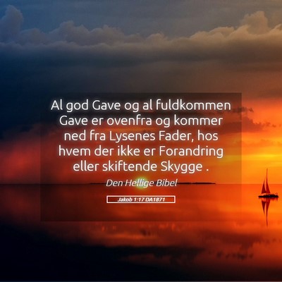Picture 05 - Jakob 1:17 DA1871 - Al god Gave og al fuldkommen Gave er ovenfra og - Bible Verse Picture