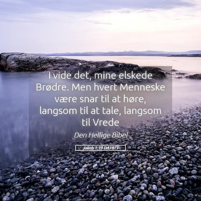 Picture 05 - Jakob 1:19 DA1871 - I vide det, mine elskede Brødre. Men hvert - Bible Verse Picture