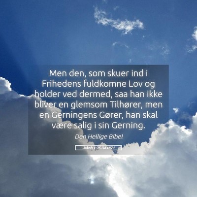 Picture 05 - Jakob 1:25 DA1871 - Men den, som skuer ind i Frihedens fuldkomne Lov - Bible Verse Picture