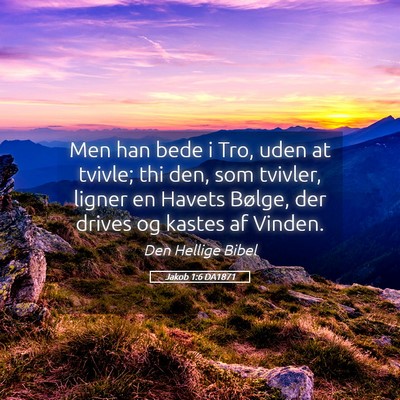 Picture 05 - Jakob 1:6 DA1871 - Men han bede i Tro, uden at tvivle; thi den, som - Bible Verse Picture