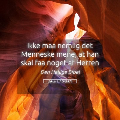Picture 05 - Jakob 1:7 DA1871 - Ikke maa nemlig det Menneske mene, at han skal - Bible Verse Picture