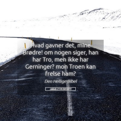 Picture 05 - Jakob 2:14 DA1871 - Hvad gavner det, mine Brødre! om nogen siger, - Bible Verse Picture