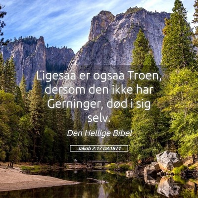 Picture 05 - Jakob 2:17 DA1871 - Ligesaa er ogsaa Troen, dersom den ikke har - Bible Verse Picture