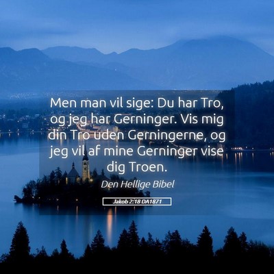 Picture 05 - Jakob 2:18 DA1871 - Men man vil sige: Du har Tro, og jeg har - Bible Verse Picture