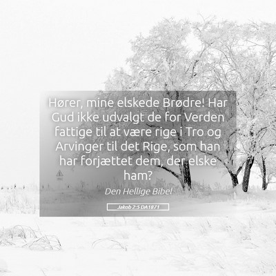 Picture 05 - Jakob 2:5 DA1871 - Hører, mine elskede Brødre! Har Gud ikke - Bible Verse Picture