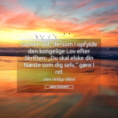 Picture 05 - Jakob 2:8 DA1871 - Ganske vist, dersom I opfylde den kongelige Lov - Bible Verse Picture