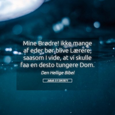 Picture 05 - Jakob 3:1 DA1871 - Mine Brødre! ikke mange af eder bør blive - Bible Verse Picture
