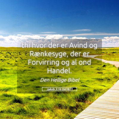 Picture 05 - Jakob 3:16 DA1871 - thi hvor der er Avind og Rænkesyge, der er - Bible Verse Picture