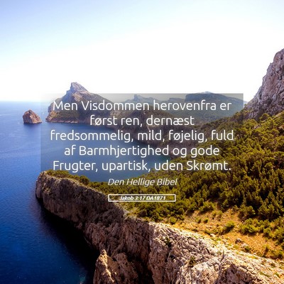 Picture 05 - Jakob 3:17 DA1871 - Men Visdommen herovenfra er først ren, dernæst - Bible Verse Picture