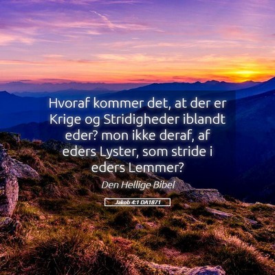 Picture 05 - Jakob 4:1 DA1871 - Hvoraf kommer det, at der er Krige og - Bible Verse Picture