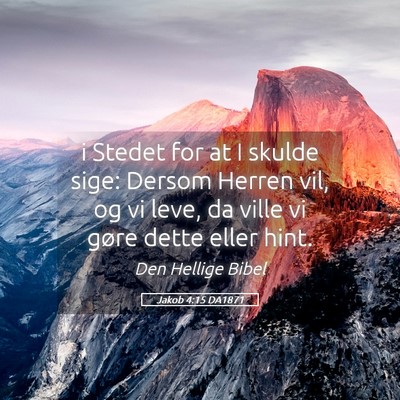 Picture 05 - Jakob 4:15 DA1871 - i Stedet for at I skulde sige: Dersom Herren vil, - Bible Verse Picture