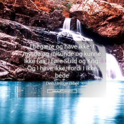 Picture 05 - Jakob 4:2 DA1871 - I begære og have ikke; I myrde og misunde og - Bible Verse Picture