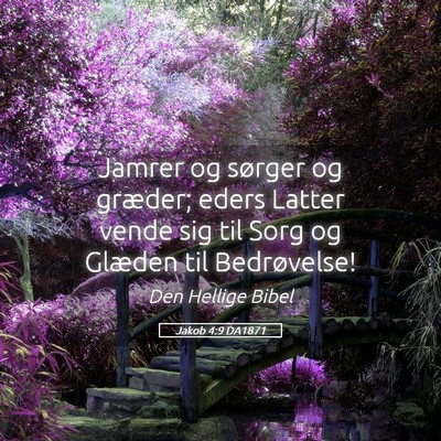 Picture 05 - Jakob 4:9 DA1871 - Jamrer og sørger og græder; eders Latter vende - Bible Verse Picture