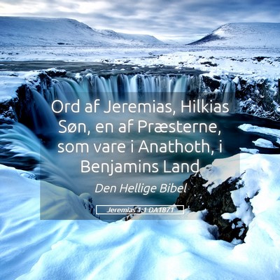 Picture 05 - Jeremias 1:1 DA1871 - Ord af Jeremias, Hilkias Søn, en af Præsterne, - Bible Verse Picture