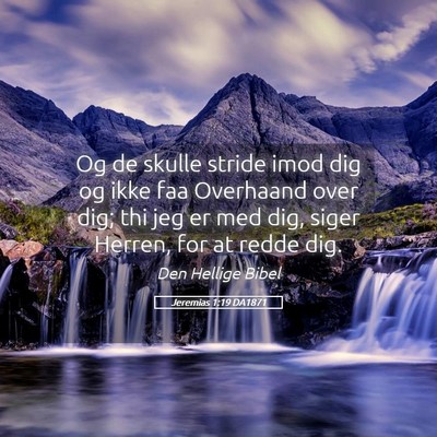 Picture 05 - Jeremias 1:19 DA1871 - Og de skulle stride imod dig og ikke faa - Bible Verse Picture