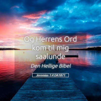 Picture 05 - Jeremias 1:4 DA1871 - Og Herrens Ord kom til mig - Bible Verse Picture