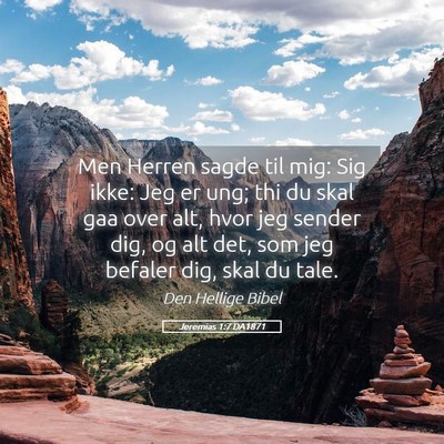 Picture 05 - Jeremias 1:7 DA1871 - Men Herren sagde til mig: Sig ikke: Jeg er ung; - Bible Verse Picture