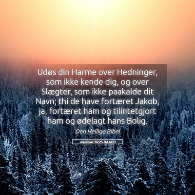 Picture 05 - Jeremias 10:25 DA1871 - Udøs din Harme over Hedninger, som ikke kende - Bible Verse Picture