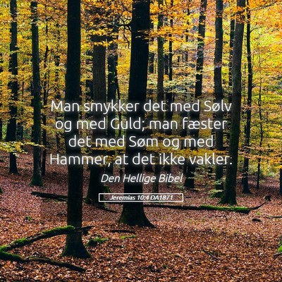 Picture 05 - Jeremias 10:4 DA1871 - Man smykker det med Sølv og med Guld; man - Bible Verse Picture