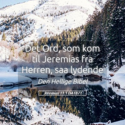 Picture 05 - Jeremias 11:1 DA1871 - Det Ord, som kom til Jeremias fra Herren, saa - Bible Verse Picture