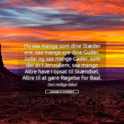 Picture 05 - Jeremias 11:13 DA1871 - Thi saa mange som dine Stæder ere, saa mange ere - Bible Verse Picture