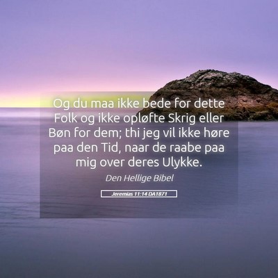 Picture 05 - Jeremias 11:14 DA1871 - Og du maa ikke bede for dette Folk og ikke - Bible Verse Picture