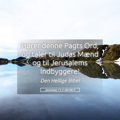 Picture 05 - Jeremias 11:2 DA1871 - Hører denne Pagts Ord, og taler til Judas Mænd - Bible Verse Picture
