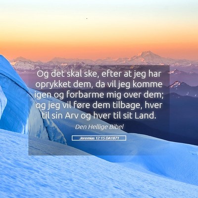 Picture 05 - Jeremias 12:15 DA1871 - Og det skal ske, efter at jeg har oprykket dem, - Bible Verse Picture