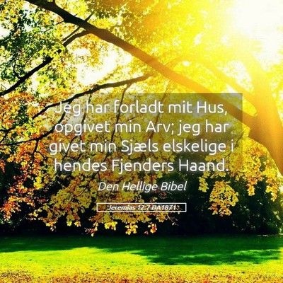 Picture 05 - Jeremias 12:7 DA1871 - Jeg har forladt mit Hus, opgivet min Arv; jeg har - Bible Verse Picture