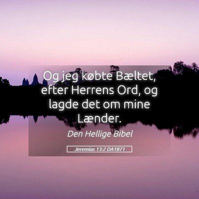 Picture 05 - Jeremias 13:2 DA1871 - Og jeg købte Bæltet, efter Herrens Ord, og - Bible Verse Picture