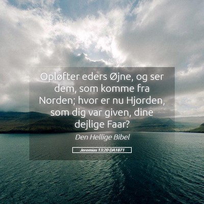 Picture 05 - Jeremias 13:20 DA1871 - Opløfter eders Øjne, og ser dem, som komme fra - Bible Verse Picture