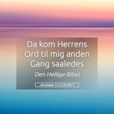 Picture 05 - Jeremias 13:3 DA1871 - Da kom Herrens Ord til mig anden Gang - Bible Verse Picture