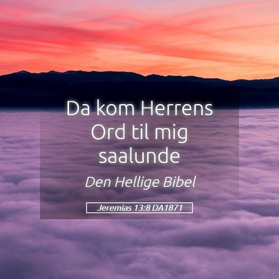 Picture 05 - Jeremias 13:8 DA1871 - Da kom Herrens Ord til mig - Bible Verse Picture