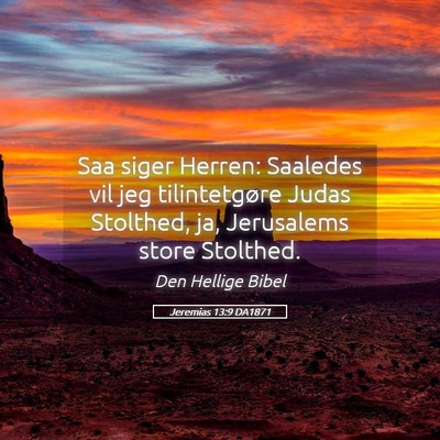 Picture 05 - Jeremias 13:9 DA1871 - Saa siger Herren: Saaledes vil jeg tilintetgøre - Bible Verse Picture