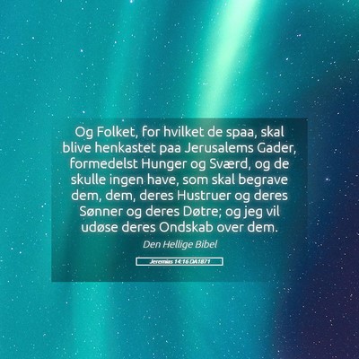 Picture 05 - Jeremias 14:16 DA1871 - Og Folket, for hvilket de spaa, skal blive - Bible Verse Picture