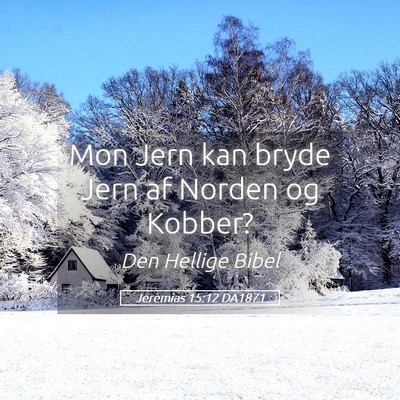 Picture 05 - Jeremias 15:12 DA1871 - Mon Jern kan bryde Jern af Norden og - Bible Verse Picture
