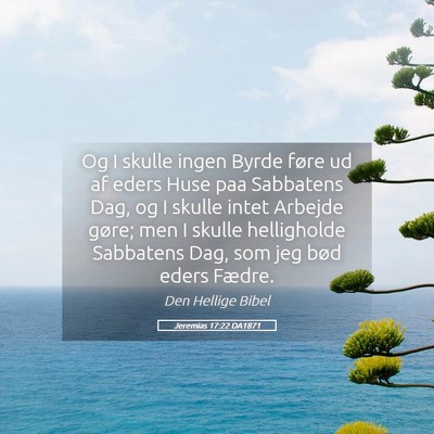 Picture 05 - Jeremias 17:22 DA1871 - Og I skulle ingen Byrde føre ud af eders Huse - Bible Verse Picture