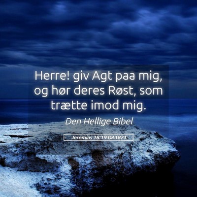 Picture 05 - Jeremias 18:19 DA1871 - Herre! giv Agt paa mig, og hør deres Røst, som - Bible Verse Picture
